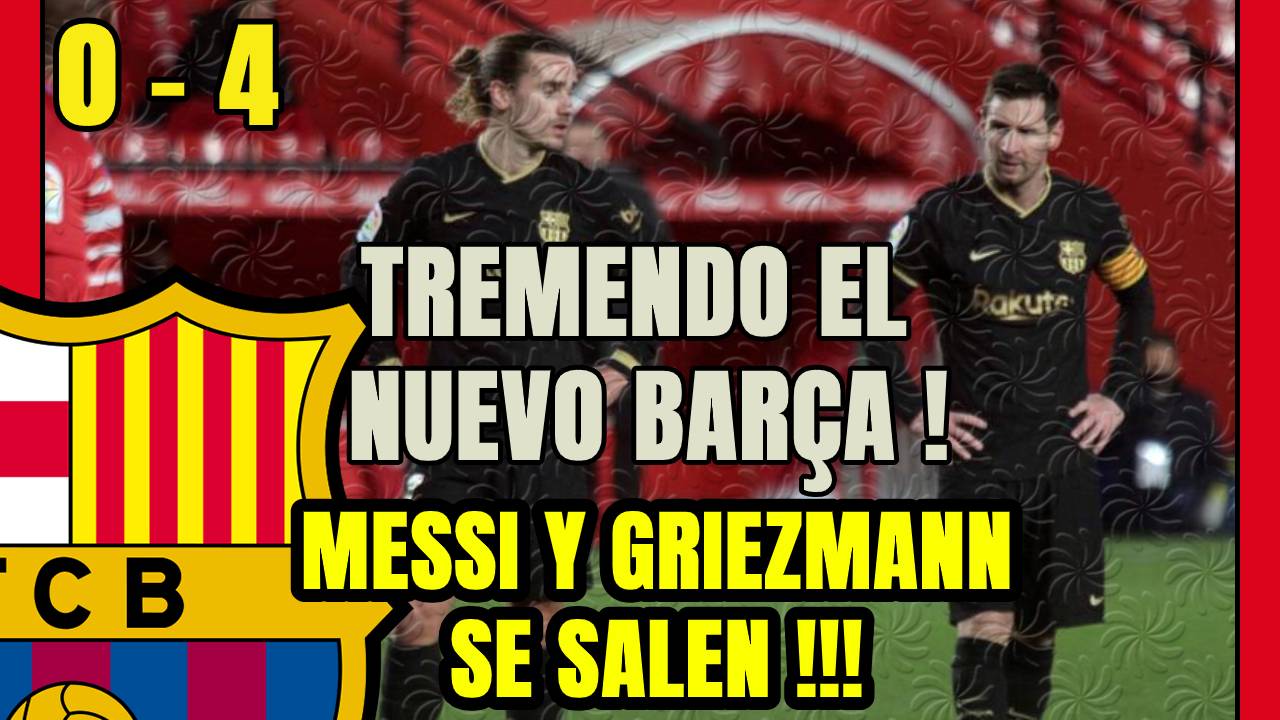 El BARÇA arrolla al GRANADA (0-4): dobletes de MESSI y GRIEZMANN y el MOTOR AZULGRANA RUGE!