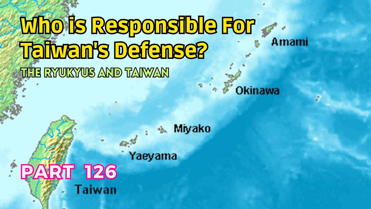 (126) Who is Responsible for Taiwan's Defense? | The Ryukyus and Taiwan