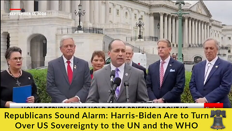 Republicans Sound Alarm: Harris-Biden Are to Turn Over US Sovereignty to the UN and the WHO