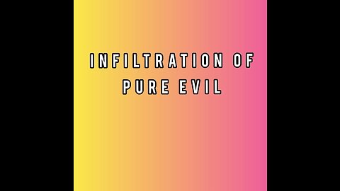 INFILTRATION OF PURE EVIL