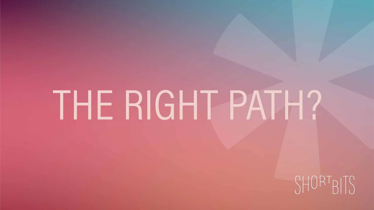 Short Bits | The Right Path? | Reasons for Hope