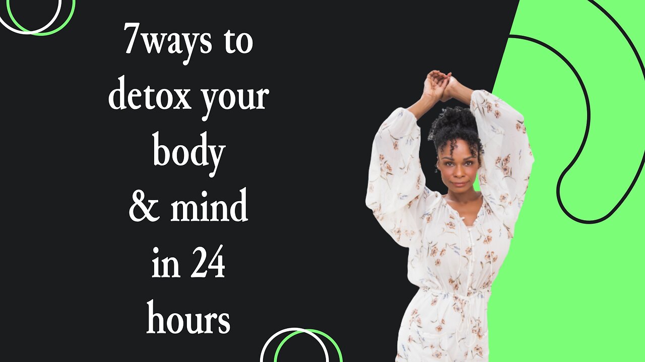 7 ways to detox your BODY & MIND in 24 hours