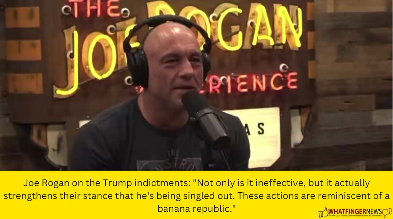 Joe Rogan on the Trump indictments: "Not only is it ineffective, but it actually strengthens