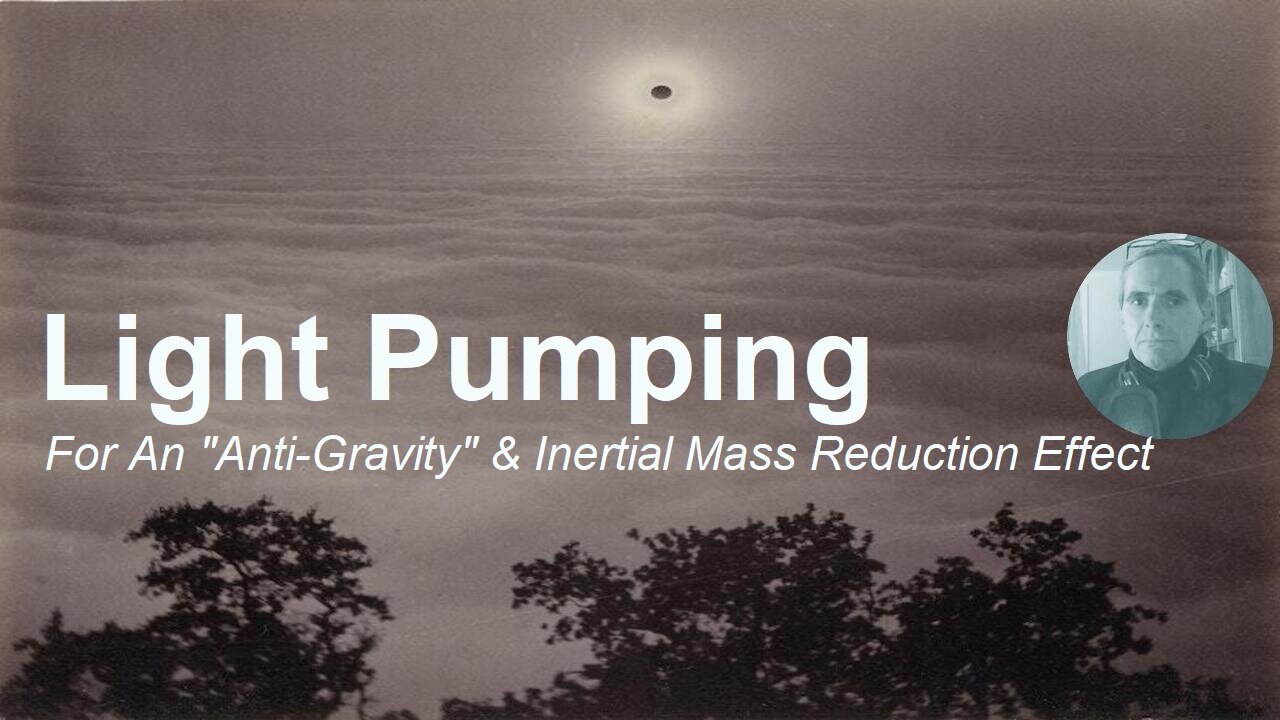 Light Pumping For An "Anti-Gravity" & Inertial Mass Reduction Effect - Holiday Blabathon #5