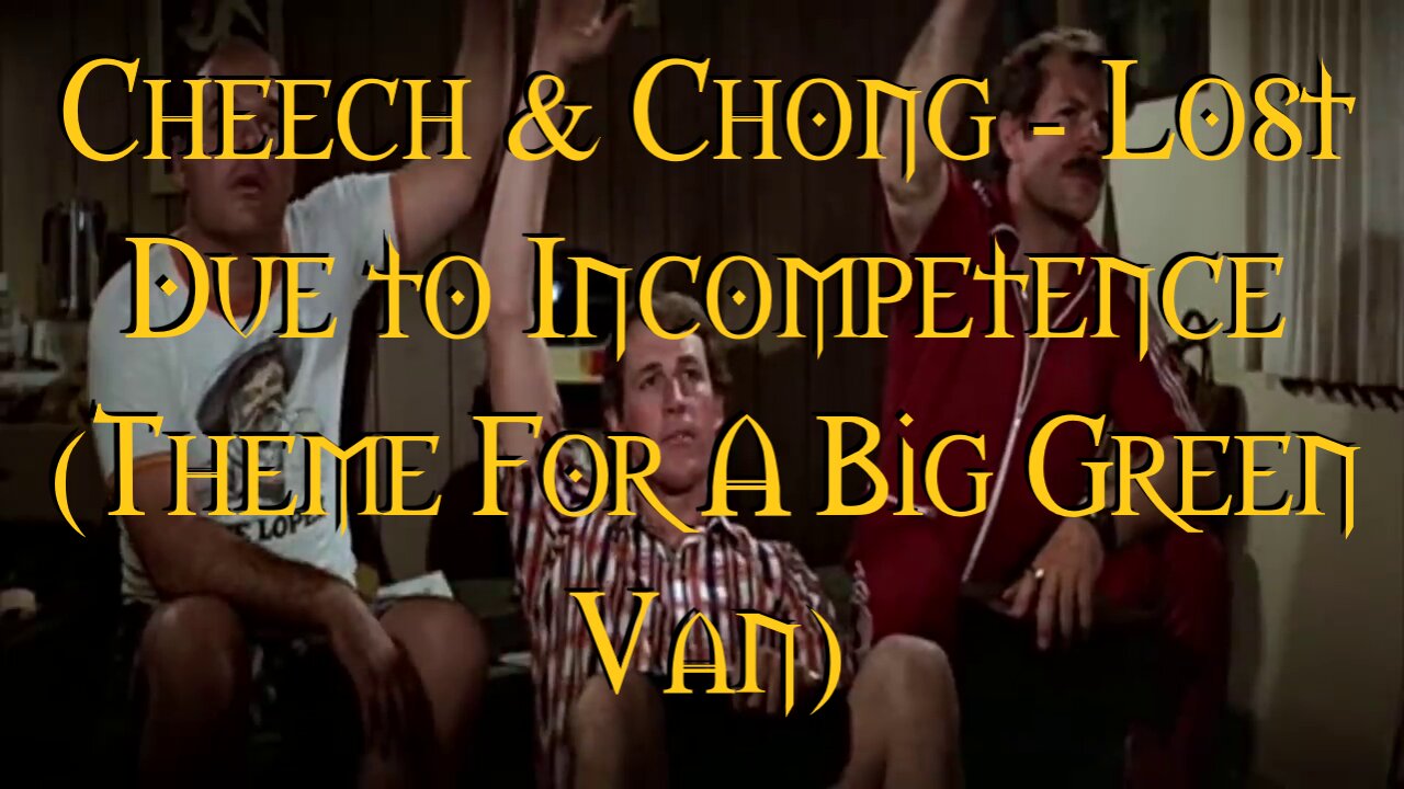 Cheech & Chong Lost Due To Incompetence (Theme For A Big Green Van)