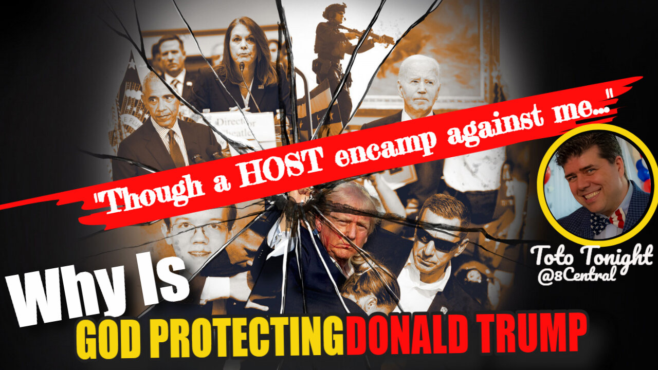 Toto Tonight 8/8/24 "Why Is God Protecting Donald Trump?" ...though a HOST should encamp against me