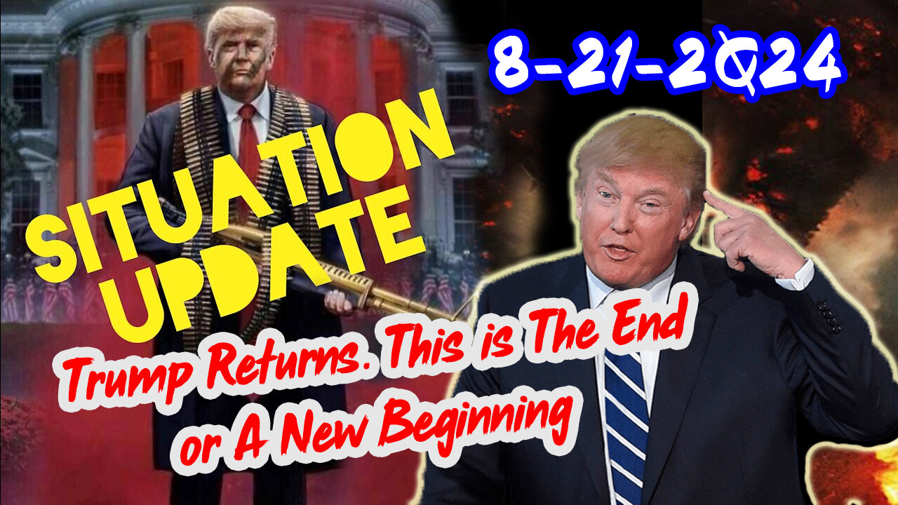 Situation Update 8/21/24 ~ Trump Returns. This is The End or A New Beginning