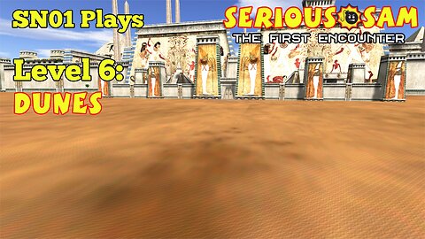 SN-01 Plays: Serious Sam: TFE. Level 6: Dunes.