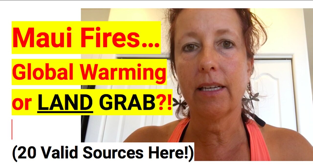 Maui Fires...Global Warming or Land Grab?!