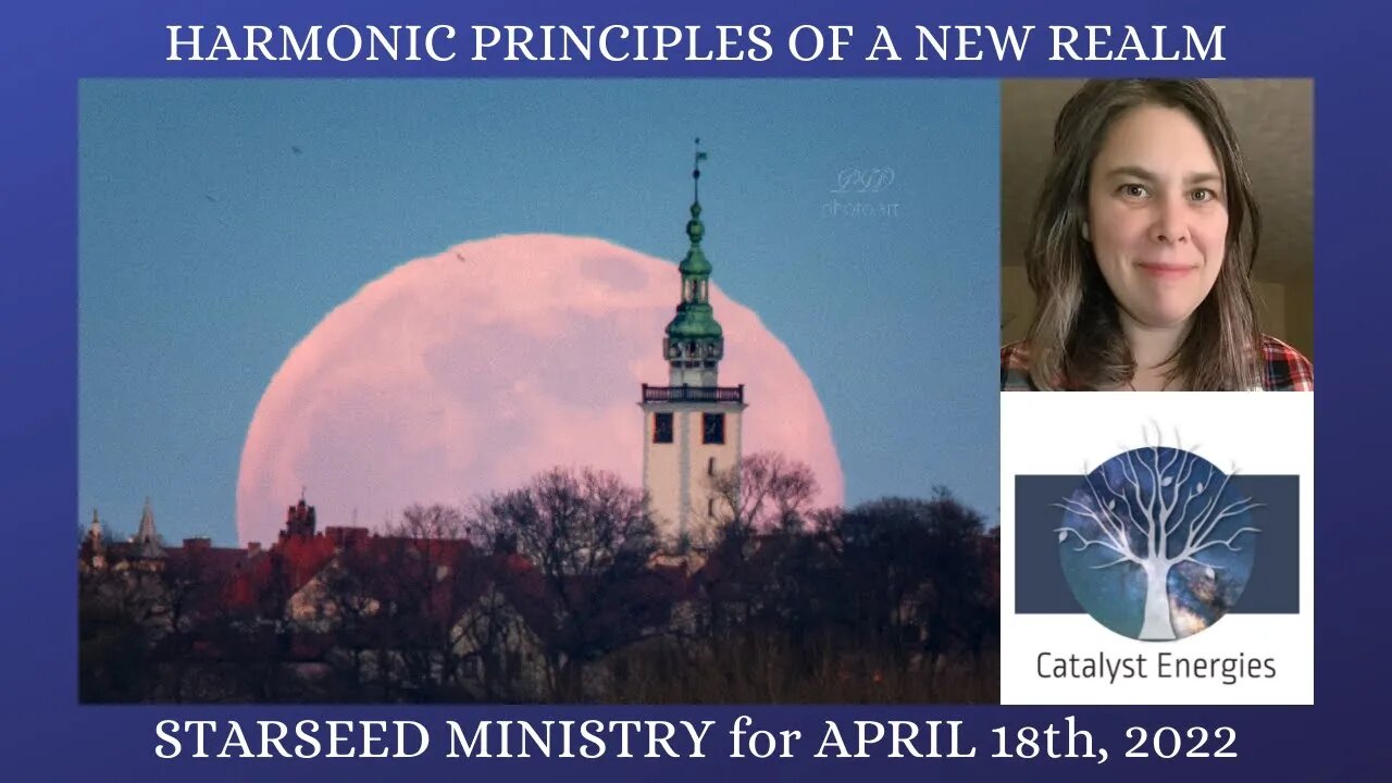 HARMONIC PRINCIPLES OF A NEW REALM - Starseed Ministry for April 18th, 2022