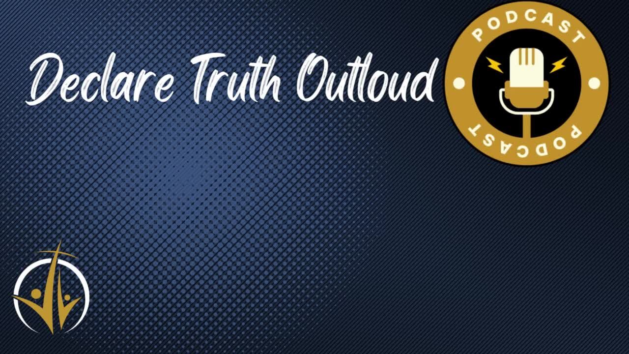 Declare Truth Outloud Episode 1