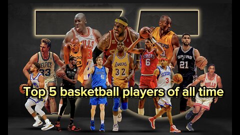 Top 5 basketball players of all time