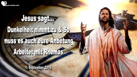 01.09.2015 ❤️ Jesus sagt... Dunkelheit nimmt zu und so muss es auch eure Anbetung... Arbeitet mit Rhemas