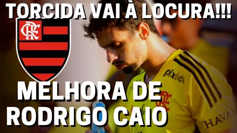 URGENTE! RODRIGO CAIO MELHORA E TORCIDA DO FLAMENGO VAI À LOUCURA