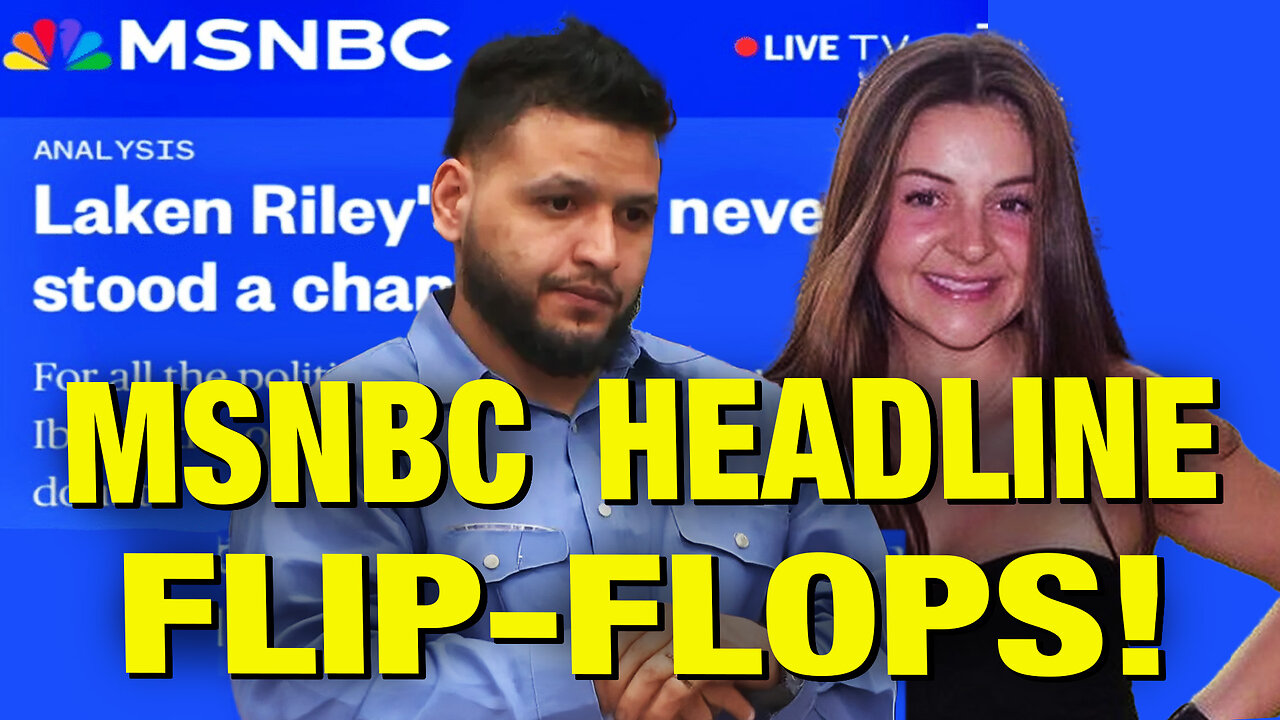 MSNBC’s UNBELIEVABLE Headline Flip In Laken Riley Murder Case!