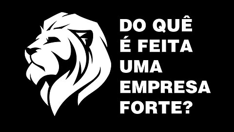 Do quê é feita uma Empresa Forte?