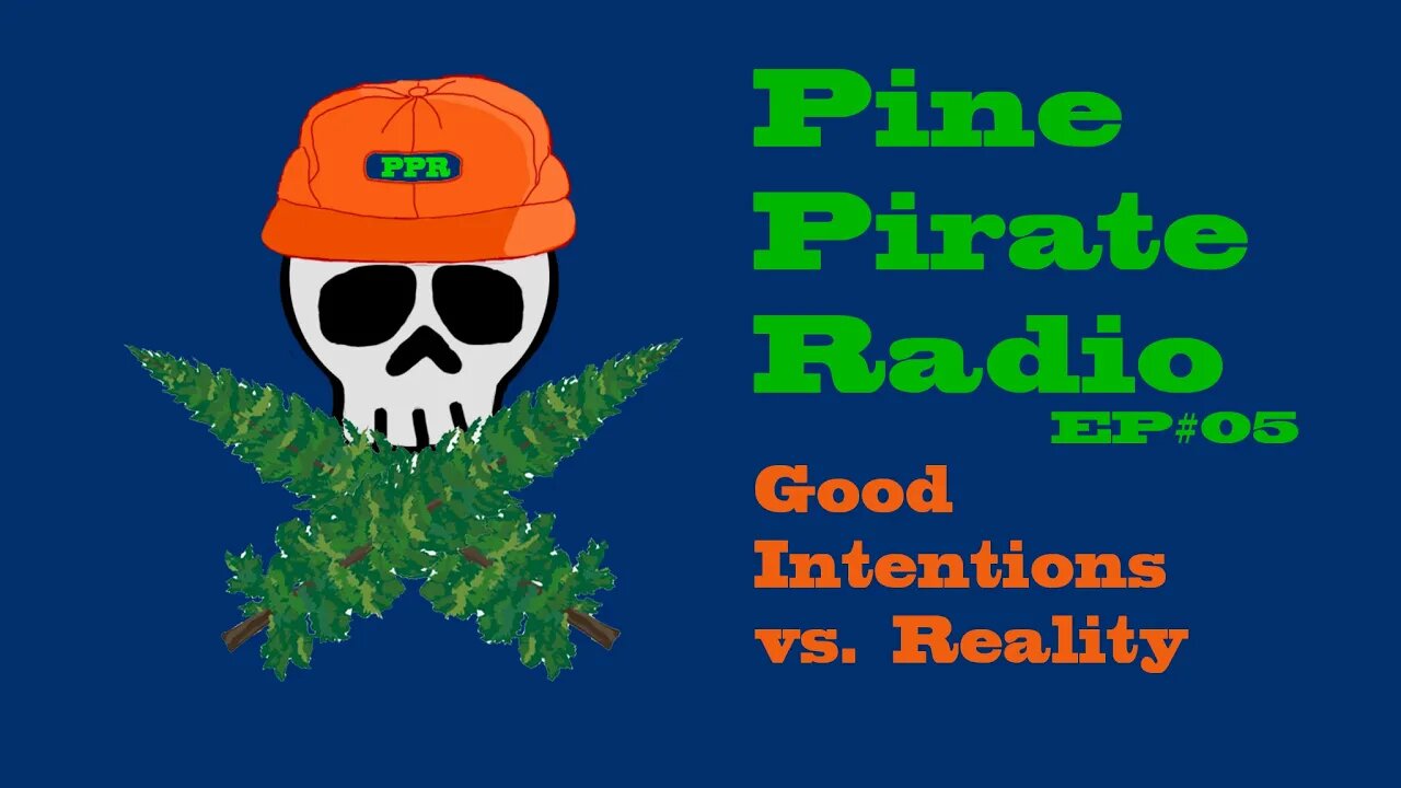 #PinePirateRadioPodcast05 - Good Intentions vs. Reality