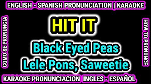 HIT IT | Black Eyed Peas Lele Pons Saweetie Como hablar cantar pronunciacion ingles nativo español