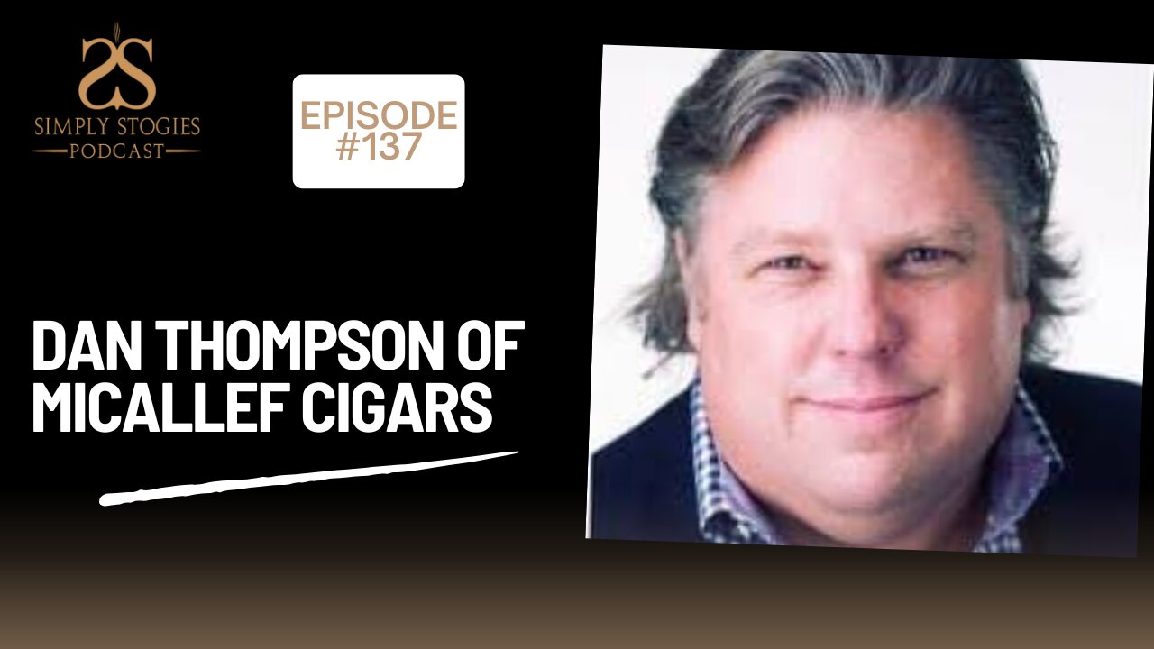 Episode 137: Dan Thompson of Micallef Cigars