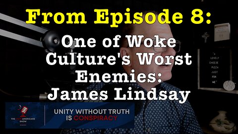 One of Woke Culture's Worst Enemies: James Lindsay (from Ep. 8 of the "Unite Americans Show")