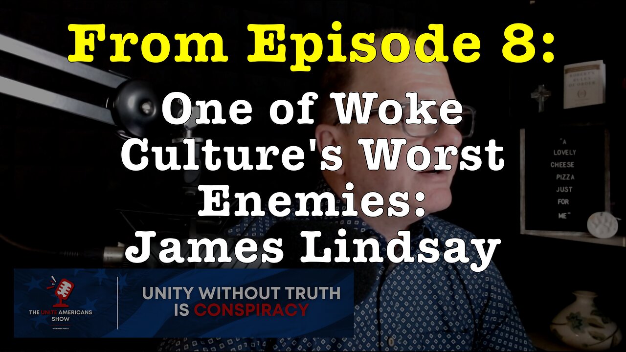 One of Woke Culture's Worst Enemies: James Lindsay (from Ep. 8 of the "Unite Americans Show")