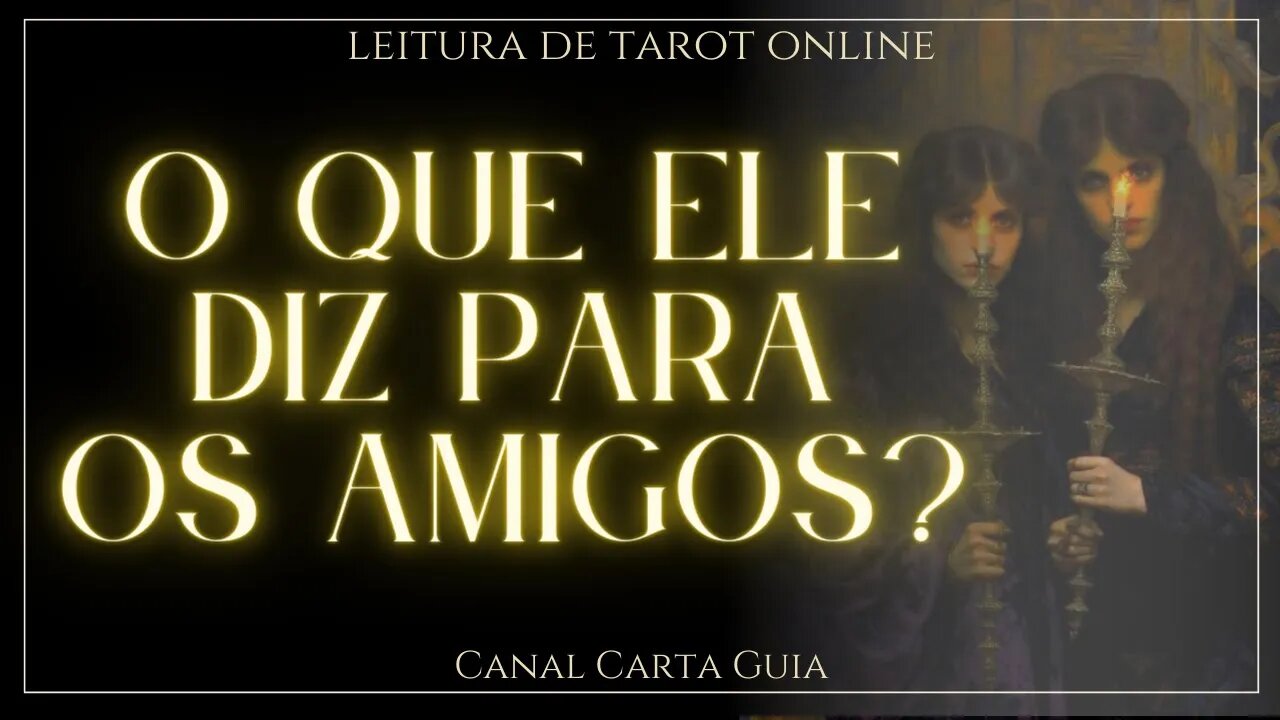 ✨️ O QUE ELE FALA SOBRE VOCÊ PARA OS AMIGOS DELE? 👀 LEITURA ONLINE DE TAROT