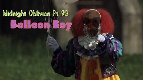 Midnight Oblivion Pt 92: Balloon Boy