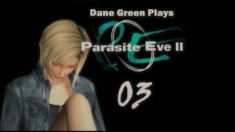 Dane Green Plays Parasite Eve II Part 3