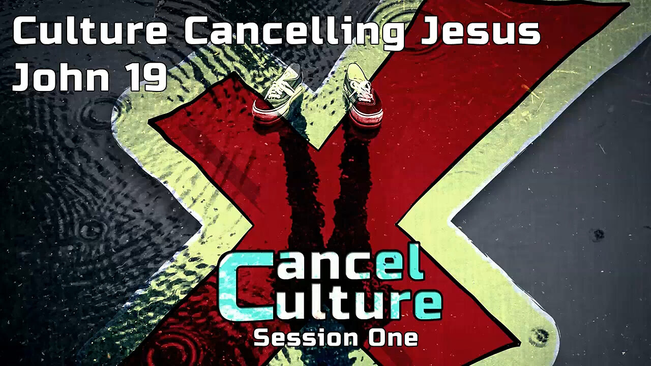 Culture Cancelling Jesus - Cancel Culture Series (Session One)