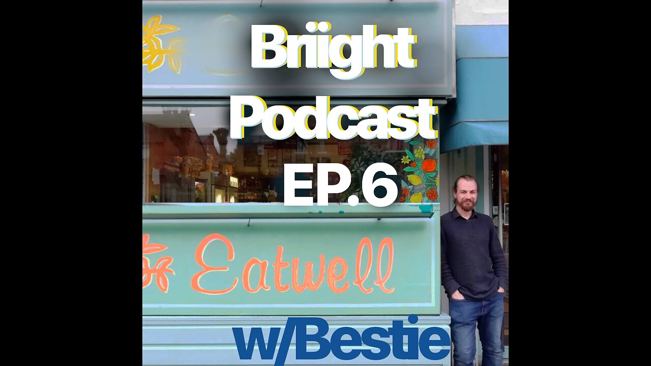 Briight Podcast ep.6 w/Bestie [Eat Well Foods]