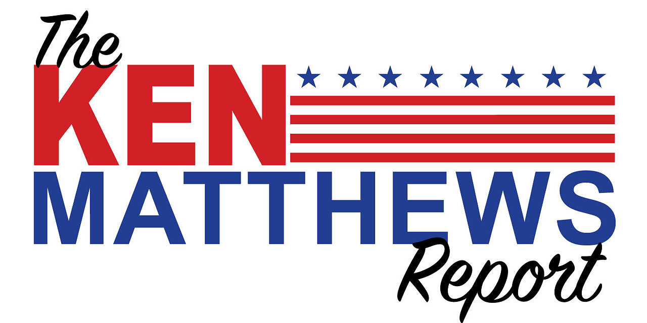 The KEN MATTHEWS REPORT 7 days a week. Truth. Analysis. Humor. Commercial Free