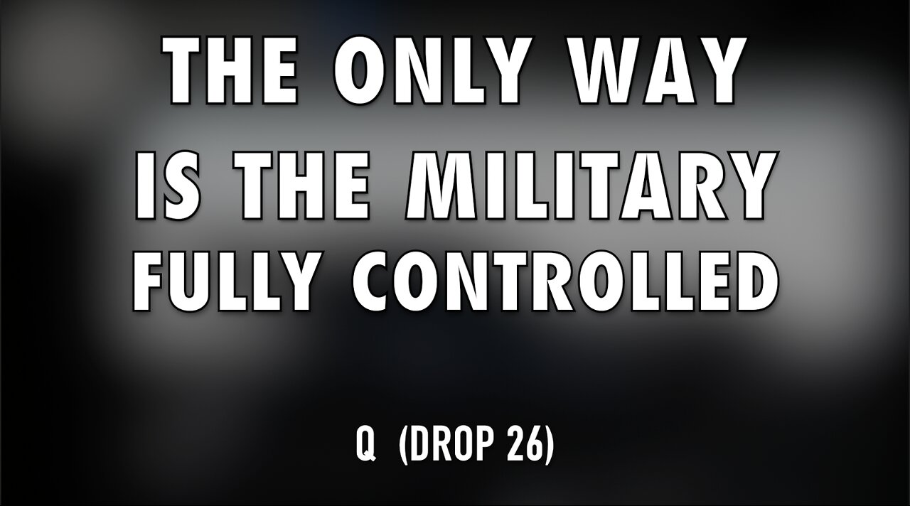 THE ONLY WAY IS THE MILITARY - FULLY CONTROLLED - Q