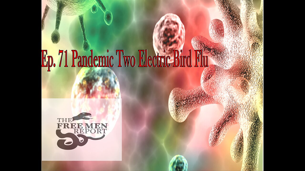 Ep. 72 The Free Men Report: Pandemic Two Electric Bird Flu