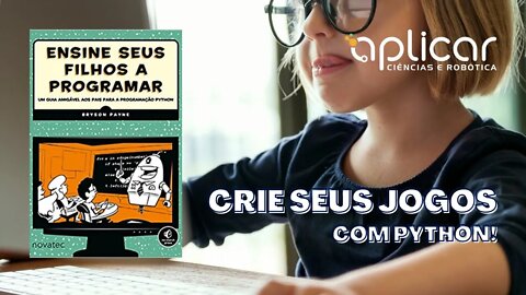 COMO ENSINAR CRIANÇAS A PROGRAMAR? CRIAÇÃO DE JOGOS!