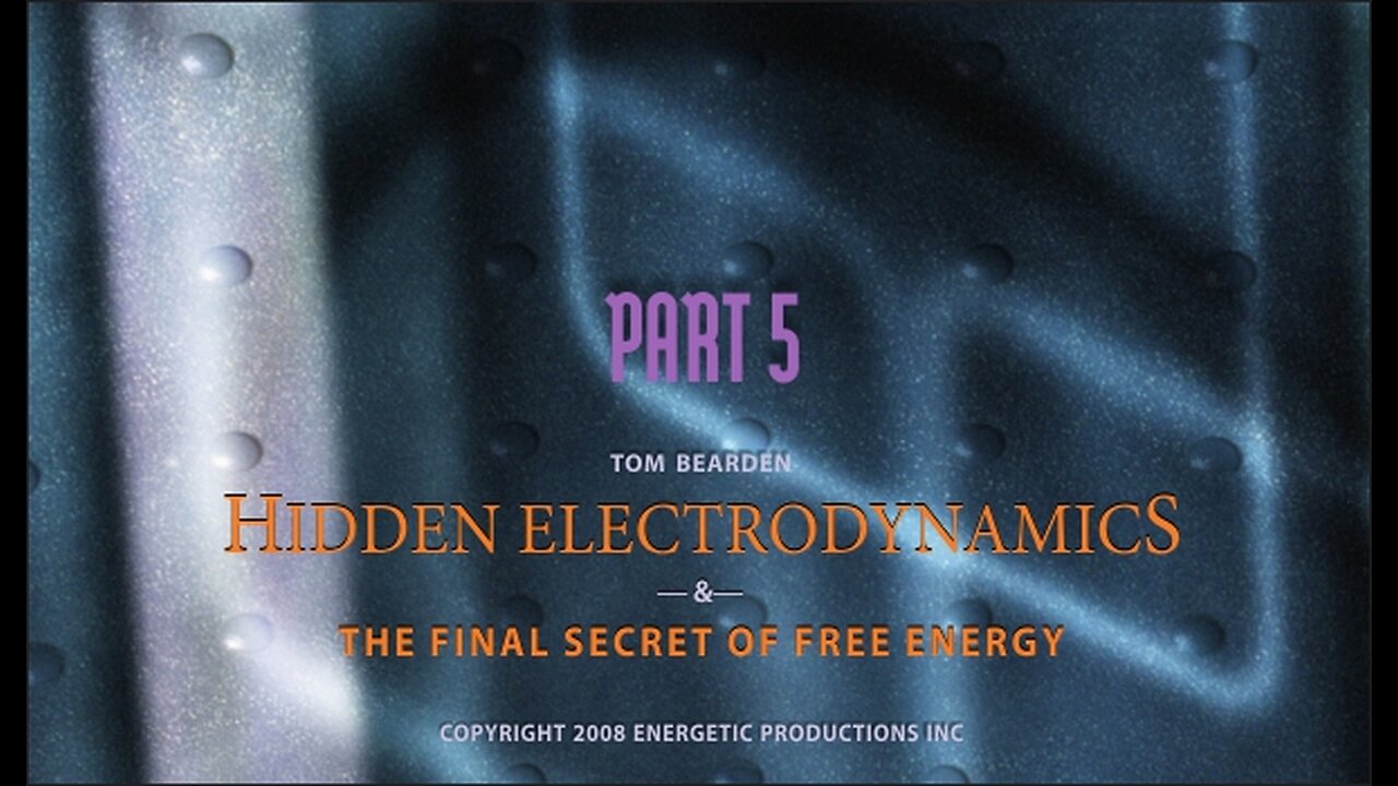 Energy From The Vacuum 05 - Hidden Electrodynamics & The Final Secret Of Free Energy (2008)