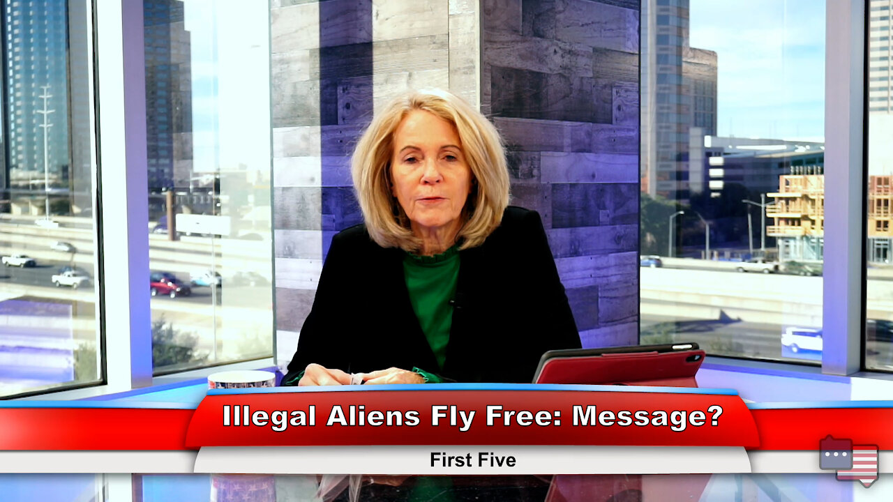 Illegal Aliens Fly Free: Message? | First Five 1.4.22