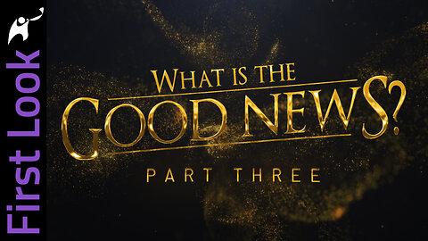 First Look | What Is the Good News? | Part 3