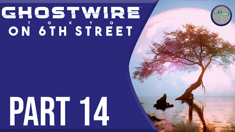 Ghostwire: Tokyo on 6th Street Part 14