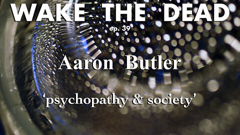 WTD ep.39 Aaron Butler 'psychopaths'