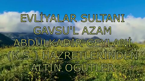 EVLİYALAR SULTANI GAVSU'L AZAM ABDÜLKADİR GEYLANİ K S HAZRETLERİNDEN ALTIN ÖĞÜTLER (28. SOHBET)