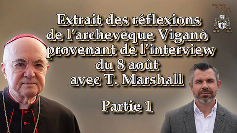 Extrait des réflexions de l’archevêque Viganò provenant de l’interview du 8 août avec T. Marshall /Partie 1/