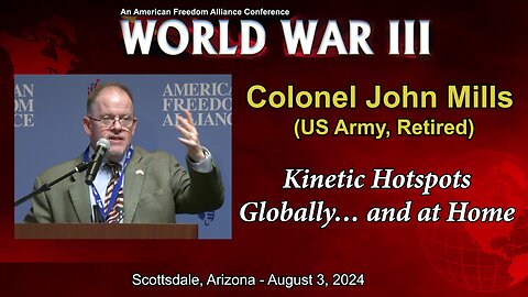 Col. John Mills - "Kinetic Hotspots Globally, ...and at Home"