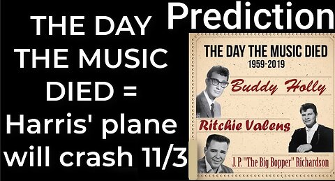 Prediction - THE DAY THE MUSIC DIED prophecy = Harris’ plane will crash Nov 3