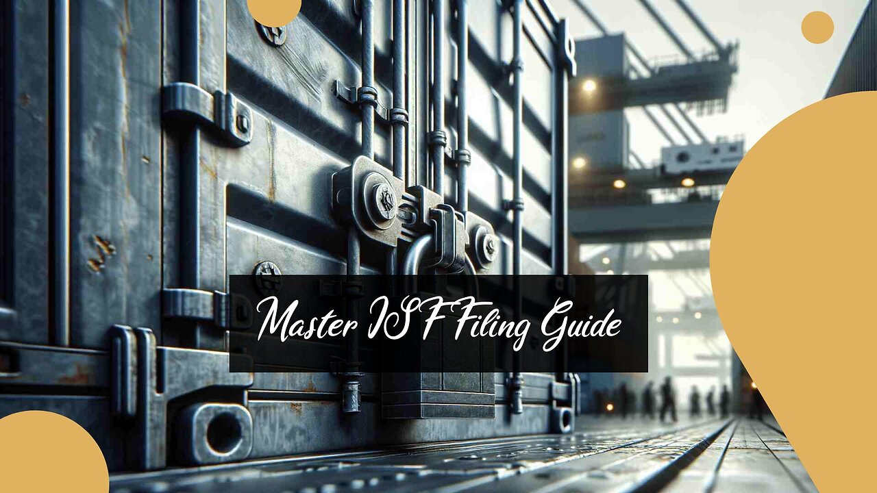 Demystifying ISF Filing: A Guide for Importers and the Role of Customs Brokers!