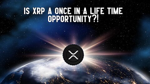 Is XRP A Once In A Life Time Opportunity?!