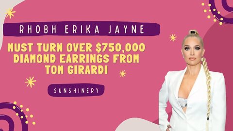 Erika Jayne must turn over $750,000 diamond earrings from Tom Girardi | Let's Discuss w/ Sunshinery