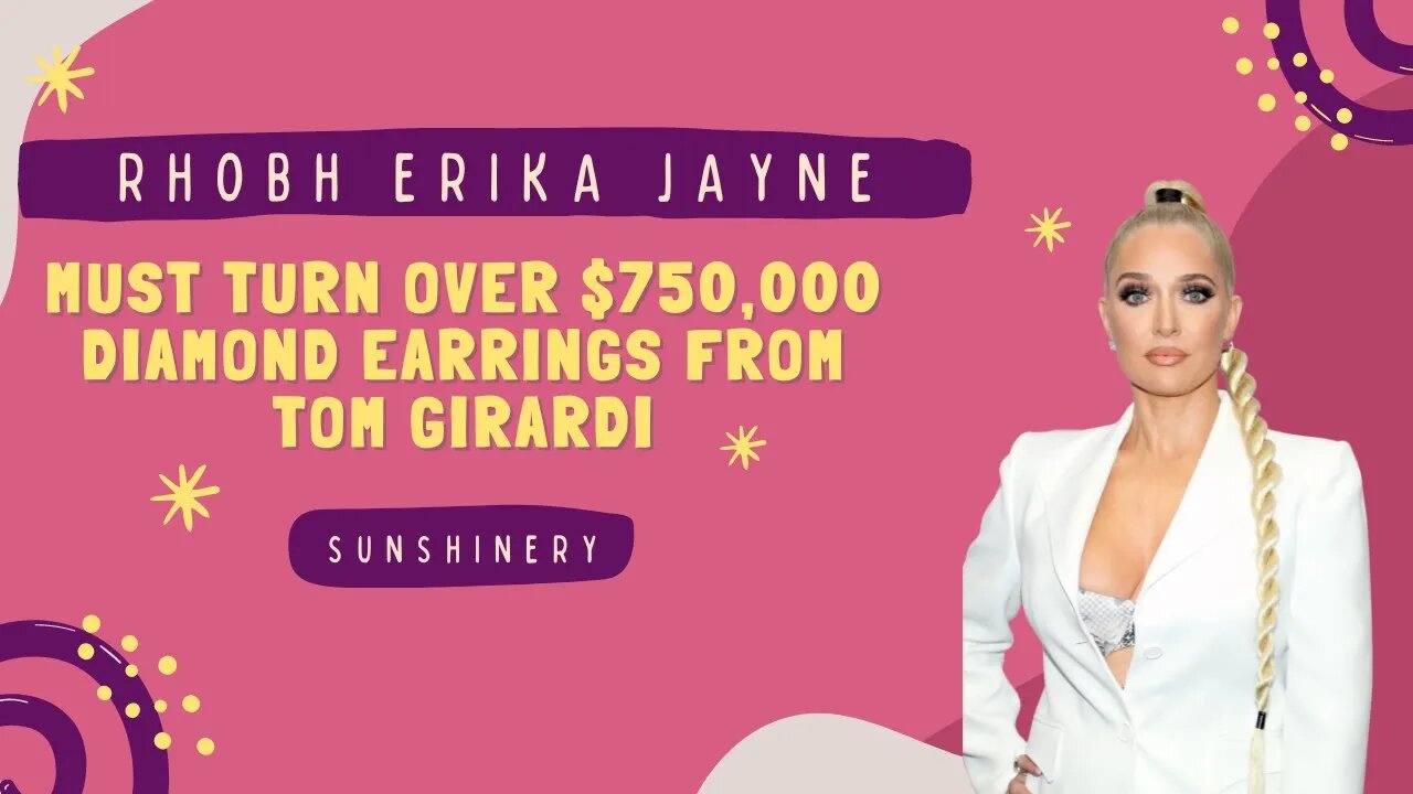 Erika Jayne must turn over $750,000 diamond earrings from Tom Girardi | Let's Discuss w/ Sunshinery