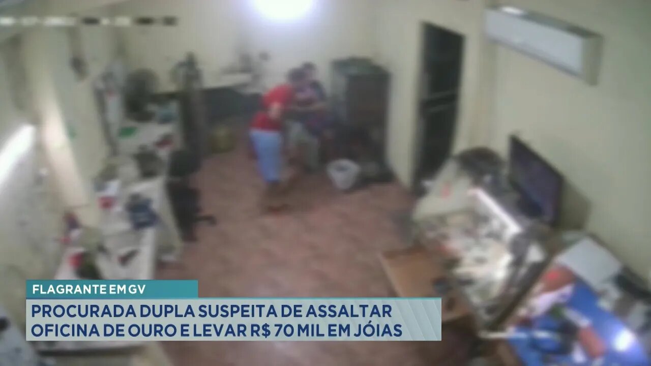 Flagrante em GV: Procurada dupla suspeita de assaltar Oficina de Ouro e levar R$ 70 mil em Jóias.