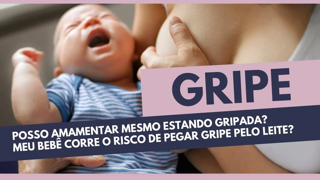 PODE AMAMENTAR QUANDO ESTÁ GRIPADA? | O VÍRUS PASSA NO LEITE MATERNO?