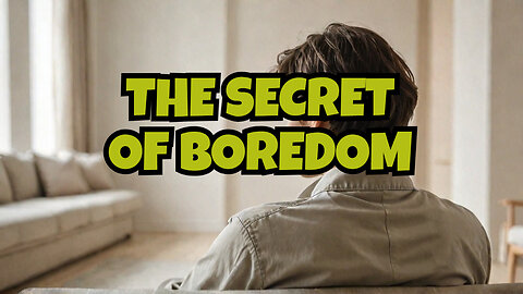 The Surprising Truth About Boredom Nobody Tells You